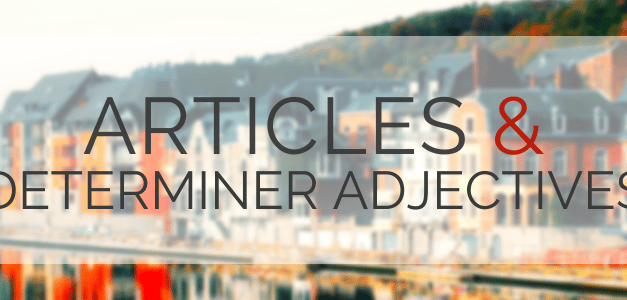 French Articles and Determiner Adjectives