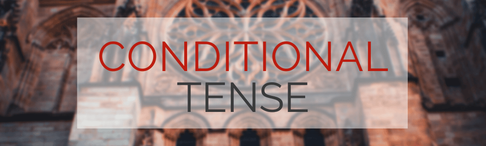 The French Conditional Tense (Le Conditionnel)