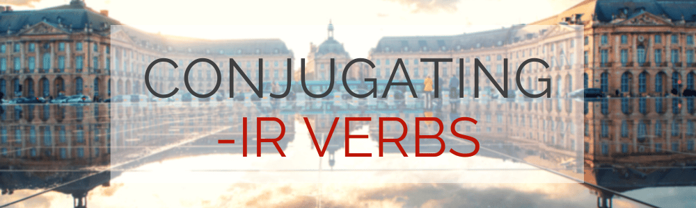 How to Conjugate French -IR Verbs (Past and Present Tense)