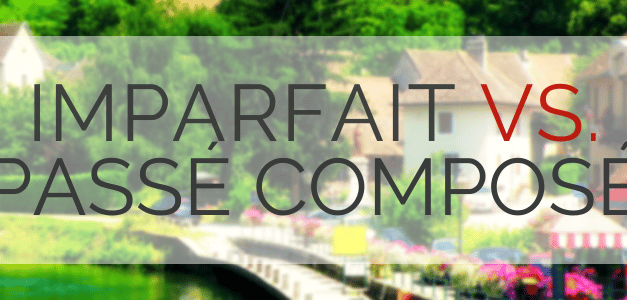 Using the French Imparfait vs. Passé Composé