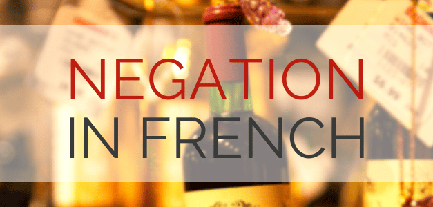Negatives in French: Using Ne…Pas and Other Negations