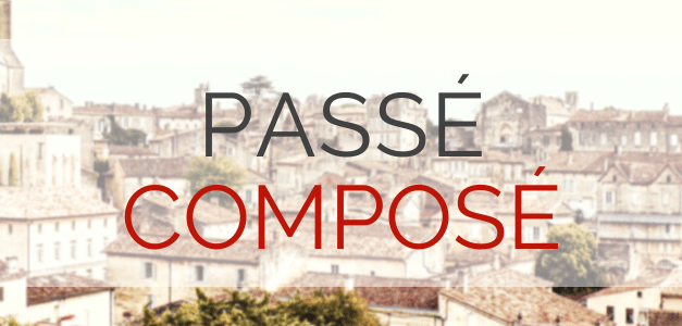 The French Passé Composé (Perfect Tense)