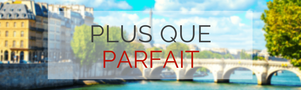 French Plus-Que-Parfait Tense