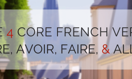 The Four Core French Verbs: Être, Avoir, Faire, & Aller