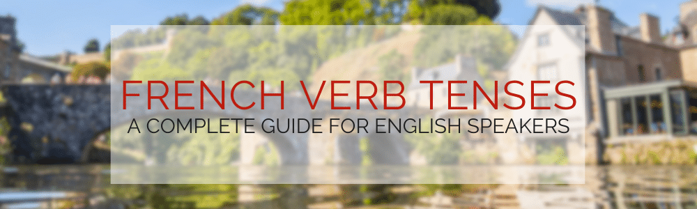 French Verb Tenses: A Complete Guide for English Speakers