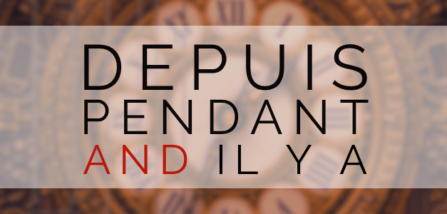 Depuis, Pendant, Il y a: Talking About Time in French