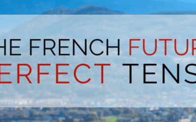 The French Futur Antérieur (Future Perfect Tense)