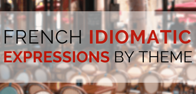 French Idiomatic Expressions by Theme: Food, Animals, Body, and More