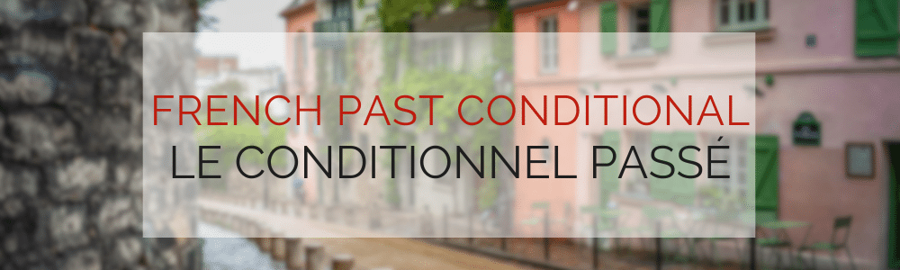 The French Past Conditional (Le Conditionnel Passé)
