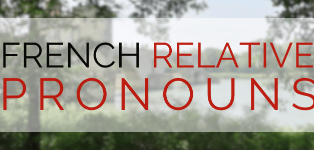 French Relative Pronouns: Qui, Que, Dont, and Où