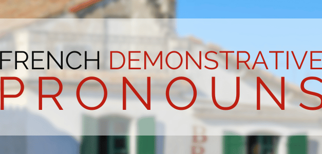 French Demonstrative Pronouns: Celui, Celle, Ceux, and Celles