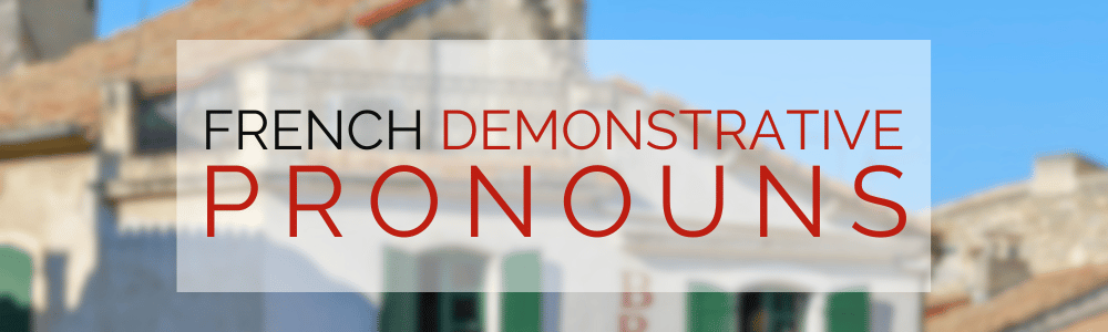 French Demonstrative Pronouns: Celui, Celle, Ceux, and Celles