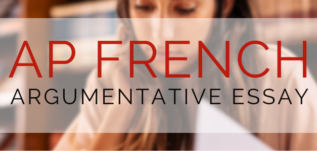 AP French Argumentative Essay: How to Earn All 10 Points