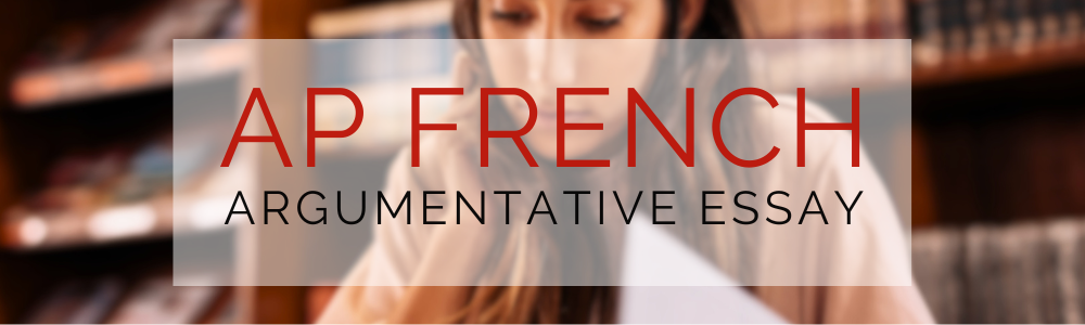 AP French Argumentative Essay: How to Earn All 10 Points