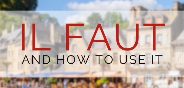 Il Faut: How to Use This Essential French Construction