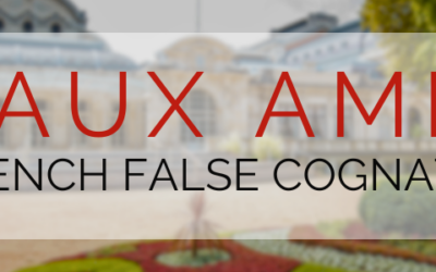 False Friends (Faux Amis): French Words That Fool English Speakers