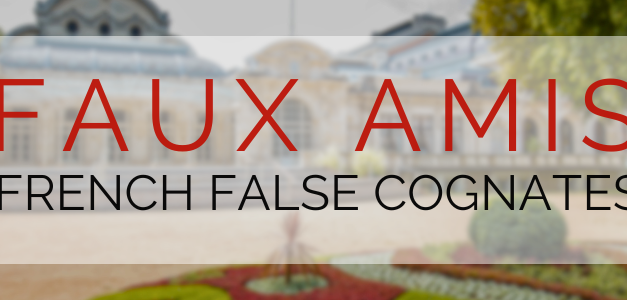 False Friends (Faux Amis): French Words That Fool English Speakers